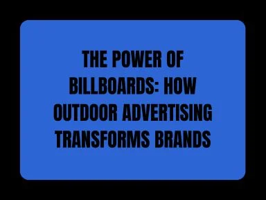 THE POWER OF BILLBOARDS: HOW MEDIA ADVERTISING TRANSFORMS BRANDS