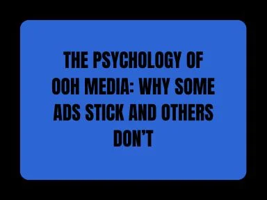 THE PSYCHOLOGY OF OOH MEDIA: WHY SOME ADS STICK AND OTHERS DON&rsquo;T