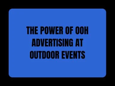 THE POWER OF OOH ADVERTISING AT OPEN-AIR EVENTS