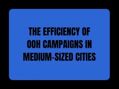 THE EFFICIENCY OF OOH CAMPAIGNS IN MEDIUM-SIZED CITIES