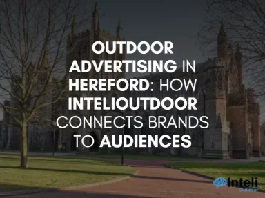 Media Advertising in Hereford: How Inteli Media Connects Brands to Audiences