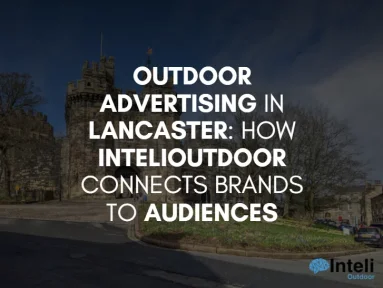 Media Advertising in Lancaster: How Inteli Media Connects Brands to Audiences