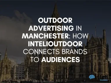 Media Advertising in Manchester: How Inteli Media Connects Brands to Audiences