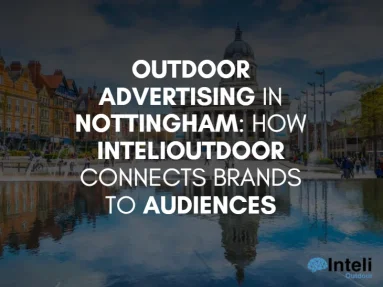 Media Advertising in Nottingham: How Inteli Media Connects Brands to Audiences