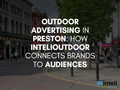 Media Advertising in Preston: How Inteli Media Connects Brands to Audiences