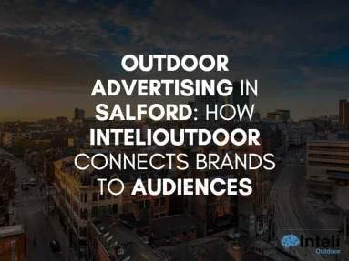 Media Advertising in Salford: How Inteli Media Connects Brands to Audiences