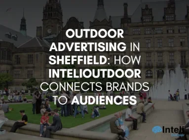 Media Advertising in Sheffield: How Inteli Media Connects Brands to Audiences