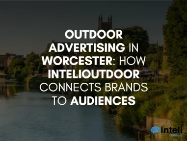 Media Advertising in Worcester: How Inteli Media Connects Brands to Audiences