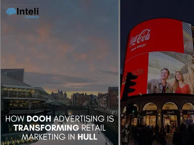 How DOOH Advertising is Transforming Retail Marketing in Hull 