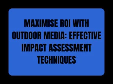 MAXIMISE ROI WITH MEDIA: EFFECTIVE IMPACT ASSESSMENT TECHNIQUES