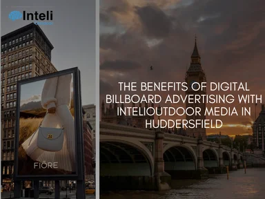 The Benefits of Digital Billboard Advertising with INTELI MEDIA in Huddersfield