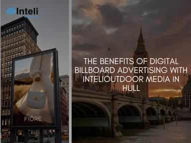 The Benefits of Digital Billboard Advertising with INTELI MEDIA in Hull