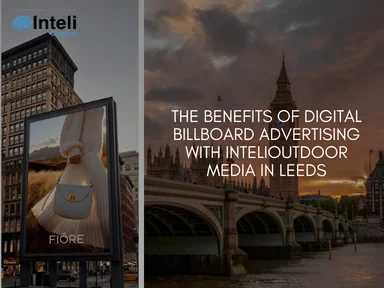 The Benefits of Digital Billboard Advertising with INTELI MEDIA in Leeds