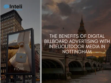 The Benefits of Digital Billboard Advertising with INTELI MEDIA in Nottingham