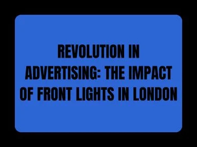 REVOLUTION IN ADVERTISING: THE IMPACT OF FRONT LIGHTS IN LONDON