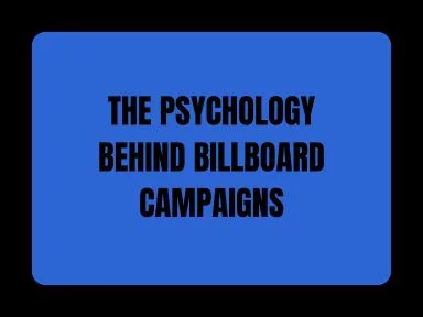 THE PSYCHOLOGY BEHIND BILLBOARD CAMPAIGNS