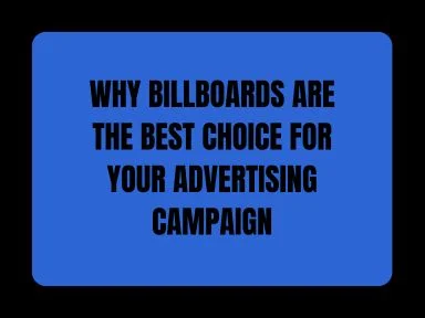 WHY BILLBOARDS ARE THE BEST CHOICE FOR YOUR ADVERTISING CAMPAIGN